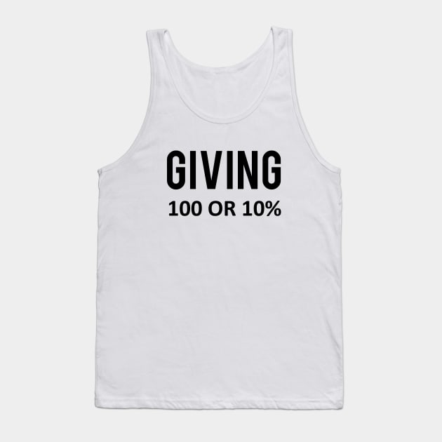 Giving one hundred or ten percent. Tank Top by PrintArtdotUS